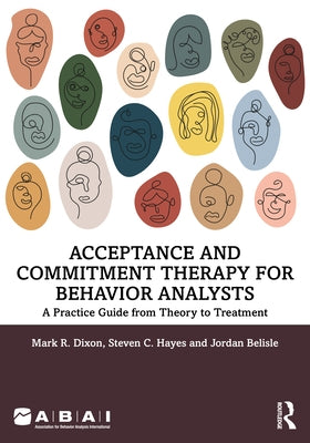 Acceptance and Commitment Therapy for Behavior Analysts: A Practice Guide from Theory to Treatment Paperback Routledge