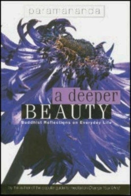A Deeper Beauty: Buddhist Reflections on Everyday Life by Paramananda