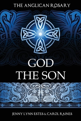The Anglican Rosary: God the Son: Devotions and Prayers for 33 Names of Jesus Paperback Theophany Press