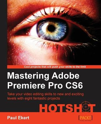 Mastering Adobe Premiere Pro Cs6 Paperback Packt Publishing