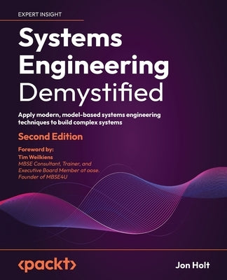 Systems Engineering Demystified - Second Edition: Apply modern, model-based systems engineering techniques to build complex systems Paperback Packt Publishing