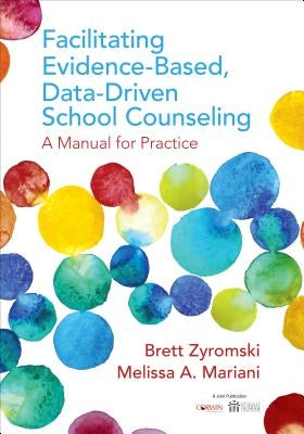Facilitating Evidence-Based, Data-Driven School Counseling: A Manual for Practice Paperback Corwin Publishers