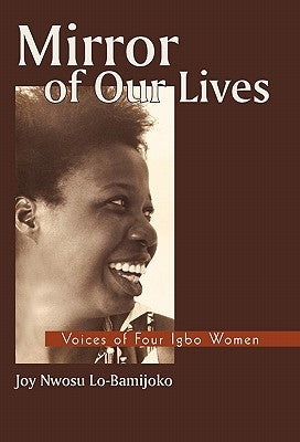 Mirror of Our Lives: Voices of Four Igbo Women Paperback iUniverse