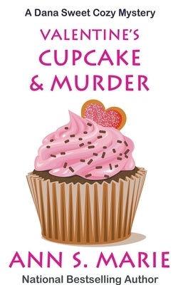 Valentine's Cupcake & Murder (A Dana Sweet Cozy Mystery Book 6) Paperback Ann S. Marie