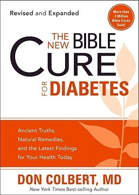 The New Bible Cure for Diabetes: Ancient Truths, Natural Remedies, and the Latest Findings for Your Health Today Paperback Siloam Press