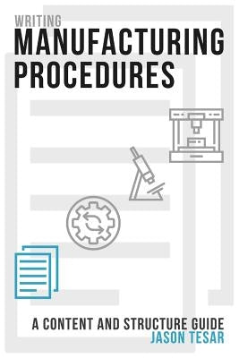 Writing Manufacturing Procedures: A Content and Structure Guide Paperback Createspace Independent Publishing Platform