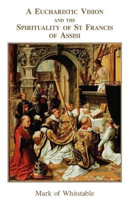 A Eucharistic Vision and the Spirituality of St Francis of Assisi Paperback Gracewing