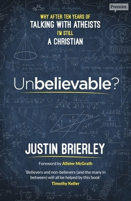 Unbelievable?: Why After Ten Years Of Talking With Atheists, I'm Still A Christian Paperback SPCK Publishing