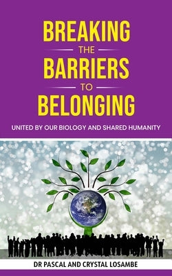 Breaking the Barriers to Belonging: United by Our Biology and Shared Humanity Paperback Kharis Publishing