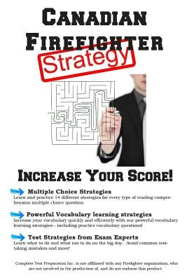 Canadian Firefighter Test Strategy: Winning Multiple Choice Strategies for the Canadian Firefighter Test Paperback Complete Test Preparation Inc.