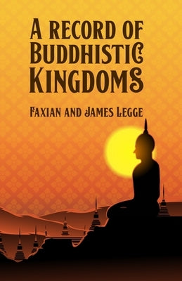 A Record of Buddhistic Kingdoms by Fa-Hsien