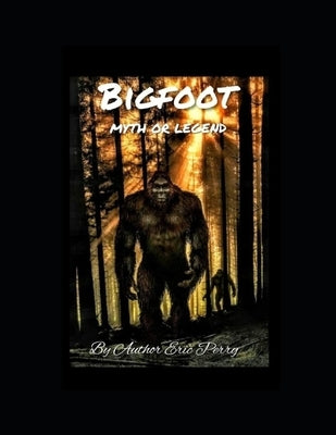 BigFoot: Myth or Legend Paperback Independently Published