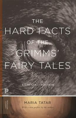 The Hard Facts of the Grimms' Fairy Tales: Expanded Edition Princeton University Press