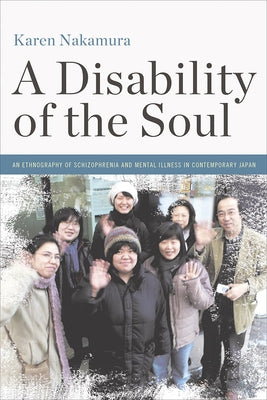 A Disability of the Soul: An Ethnography of Schizophrenia and Mental Illness in Contemporary Japan Paperback Cornell University Press