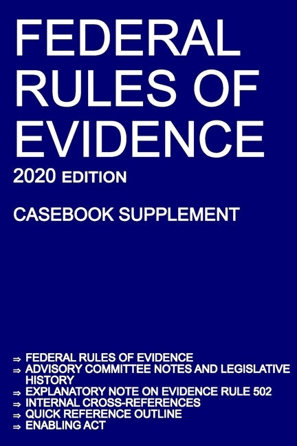 Federal Rules of Evidence; 2020 Edition (Casebook Supplement): With Advisory Committee notes, Rule 502 explanatory note, internal cross-references, qu by Michigan Legal Publishing Ltd