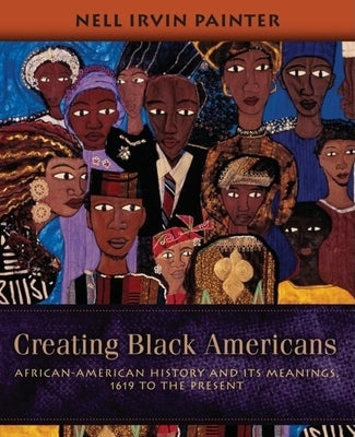 Creating Black Americans: African-American History and Its Meanings, 1619 to the Present Paperback Oxford University Press, USA