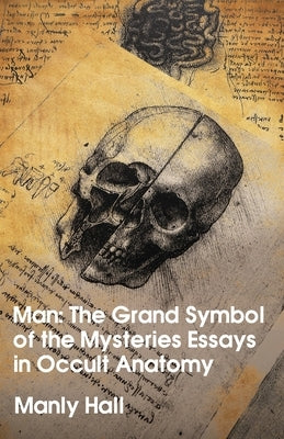 Man: The Grand Symbol of the Mysteries Essays in Occult Anatomy Paperback Lushena Books