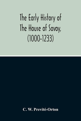 The Early History Of The House Of Savoy, (1000-1233) Paperback Alpha Edition