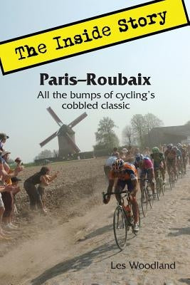 Paris-Roubaix, The Inside Story: All the bumps of cycling's cobbled classic Paperback McGann Publishing LLC