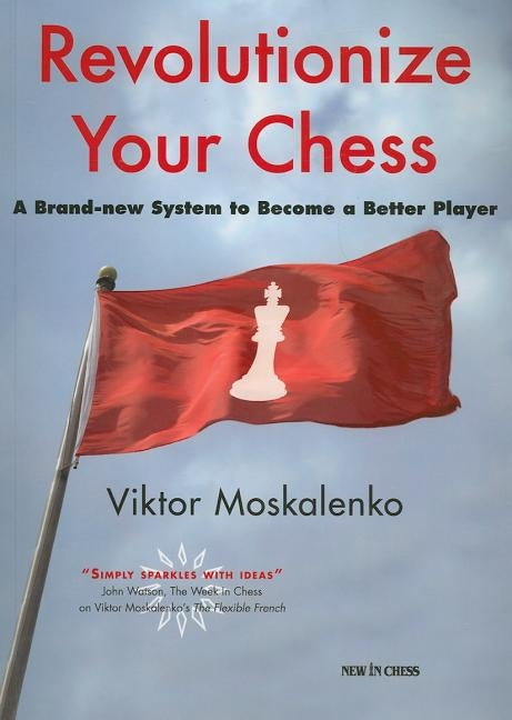 Revolutionize Your Chess: A Brand-New System to Become a Better Player Paperback New in Chess