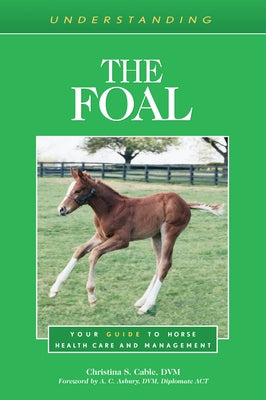 Understanding the Foal: Your Guide to Horse Health Care and Management Paperback Eclipse Press