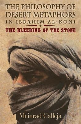The Philosophy of Desert Metaphors in Ibrahim Al-Koni: The Bleeding of the Stone Paperback Faraxa Publishing (USA)