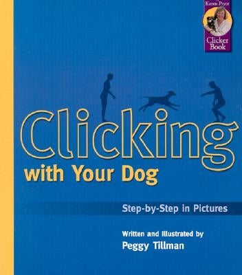 Clicking with Your Dog: Step-By-Step in Pictures Sunshine Books (MA)