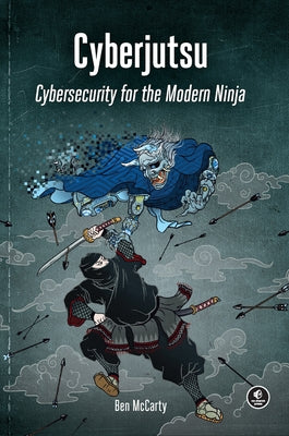 Cyberjutsu: Cybersecurity for the Modern Ninja by McCarty, Ben