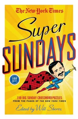 The New York Times Super Sundays: 150 Big Sunday Crossword Puzzles from the Pages of the New York Times Paperback St. Martin's Griffin