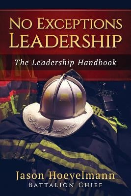 No Exceptions Leadership: The Leadership Handbook Paperback Createspace Independent Publishing Platform