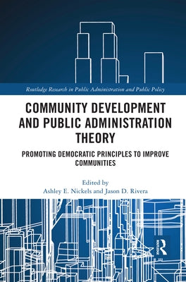 Community Development and Public Administration Theory: Promoting Democratic Principles to Improve Communities Paperback Routledge