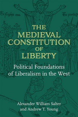 The Medieval Constitution of Liberty: Political Foundations of Liberalism in the West Paperback University of Michigan Press