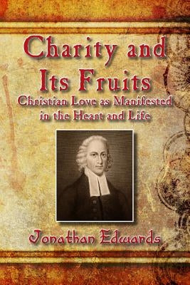 Charity and Its Fruits: Christian Love as Manifested in the Heart and Life Paperback Createspace Independent Publishing Platform