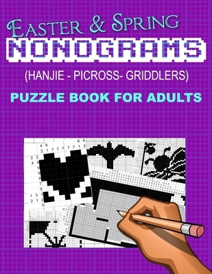 Easter and Spring Nonograms: Hanjie Picross Griddlers Puzzle Book for Adults Paperback Independently Published