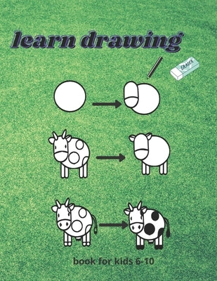 learn drawing For Kids Ages 6-10: How to draw Step-by-Step Drawing and Activity Book for bots and girls to Learn to Draw Paperback Independently Published