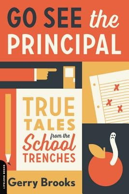 Go See the Principal: True Tales from the School Trenches Paperback Da Capo Lifelong Books