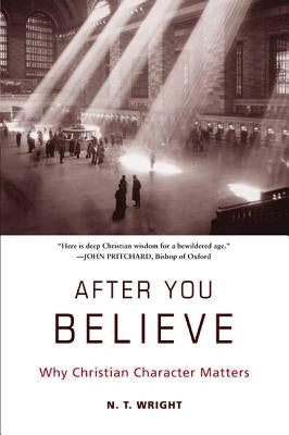 After You Believe: Why Christian Character Matters Paperback HarperOne