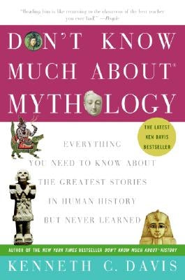 Don't Know Much About(r) Mythology: Everything You Need to Know about the Greatest Stories in Human History But Never Learned Paperback Harper Paperbacks
