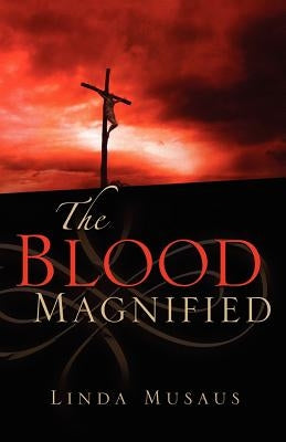 The Blood Magnified Paperback Xulon Press