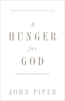 A Hunger for God (Redesign): Desiring God Through Fasting and Prayer Paperback Crossway