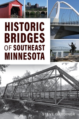 Historic Bridges of Southeast Minnesota Paperback History Press