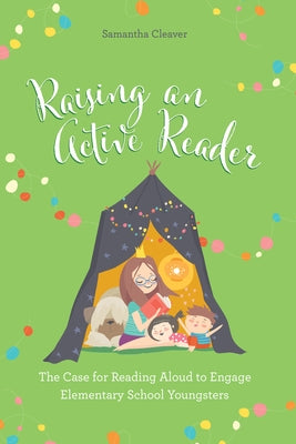 Raising an Active Reader: The Case for Reading Aloud to Engage Elementary School Youngsters Paperback Rowman & Littlefield Publishers