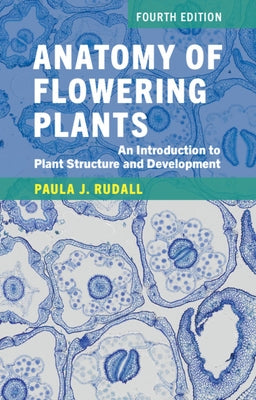 Anatomy of Flowering Plants: An Introduction to Plant Structure and Development Paperback Cambridge University Press