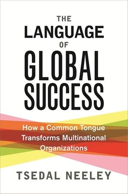 The Language of Global Success: How a Common Tongue Transforms Multinational Organizations Princeton University Press