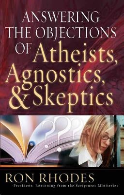 Answering the Objections of Atheists, Agnostics, & Skeptics Paperback Harvest House Publishers