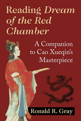 Reading Dream of the Red Chamber: A Companion to Cao Xueqin's Masterpiece Paperback McFarland & Company
