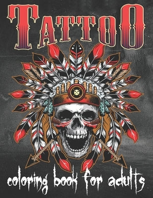 Tattoo Coloring Book For Adults: Over 80 Coloring Pages For Adult Relaxation With Beautiful Modern Tattoo Designs Such As Sugar Skulls, Hearts, Roses Paperback Independently Published
