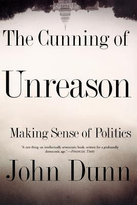 The Cunning of Unreason: Making Sense of Politics Paperback Basic Books