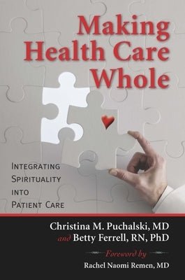 Making Health Care Whole: Integrating Spirituality Into Health Care Paperback Templeton Press