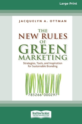 The New Rules of Green Marketing: Strategies, Tools, and Inspiration for Sustainable Branding (16pt Large Print Edition) Paperback ReadHowYouWant